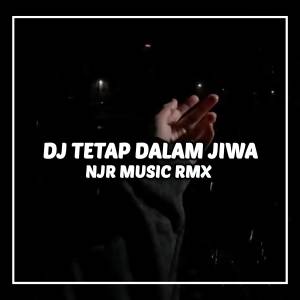 NJR MUSIC RMX的专辑DJ Tetap Dalam Jiwa FULL BASS