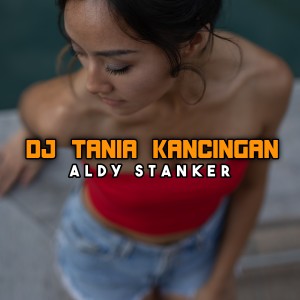 Dengarkan lagu DJ TANIA KANCINGAN nyanyian Aldy Stanker dengan lirik