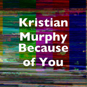 Listen to Because of You song with lyrics from Kristian Murphy