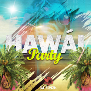 Listen to Hawái Party (Explicit) song with lyrics from DJ Sunza