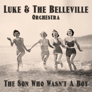 Album The Son Who Wasn't a Boy (Radio Edit) from Luke & The Belleville Orchestra