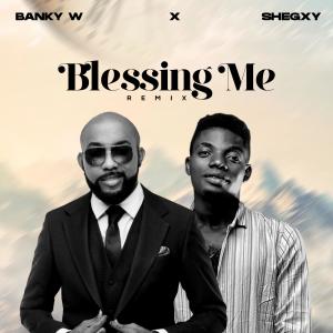 Listen to Blessing Me (Banky W Remix) song with lyrics from Shegxy