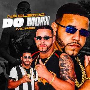 收聽MC Red的Ná subida do morro (Explicit)歌詞歌曲