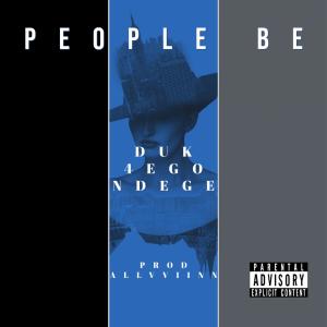 Listen to People be(feat. Duk & Ndege) (Explicit) song with lyrics from 4EGO