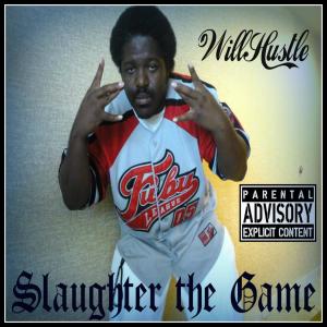 ดาวน์โหลดและฟังเพลง Slaughter The Game (Explicit) พร้อมเนื้อเพลงจาก Will Hustle