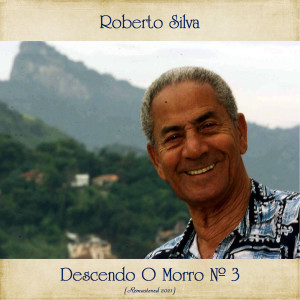 Album Descendo O Morro Nº 3 (Remastered 2021) from Roberto Silva