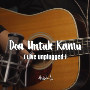 收聽AVIWKILA的Doa Untuk Kamu (Live Unplugged)歌詞歌曲