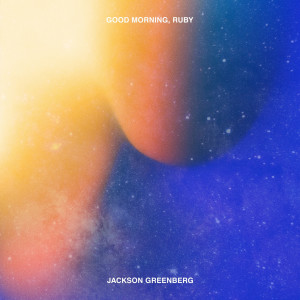 Album Good Morning, Ruby from Jackson Greenberg