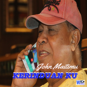 Dengarkan lagu Kerinduan Ku nyanyian John Maitimu dengan lirik