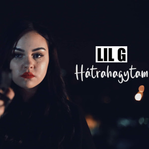 Listen to Hátrahagytam song with lyrics from Lil G