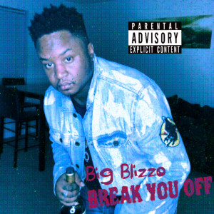 收听Big Blizzo的Break You Off (Explicit)歌词歌曲