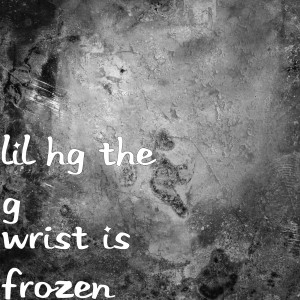 收听LIL HG THE G的Wrist Is Frozen歌词歌曲
