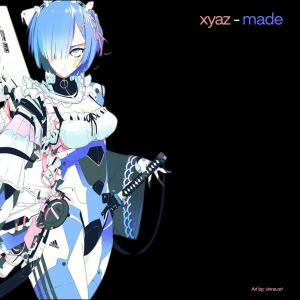 ดาวน์โหลดและฟังเพลง made พร้อมเนื้อเพลงจาก xyaz