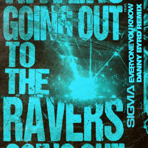 อัลบัม Going Out To The Ravers (Danny Byrd Remix) (Explicit) ศิลปิน Everyone You Know