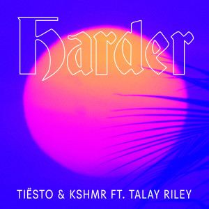 收聽Tiësto的Harder (feat. Talay Riley)歌詞歌曲