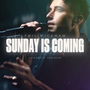 Phil Wickham的专辑Sunday Is Coming (Acoustic)