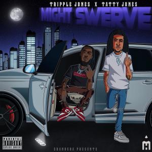 ดาวน์โหลดและฟังเพลง MIGHT SWERVE (Explicit) พร้อมเนื้อเพลงจาก Tatty Jones