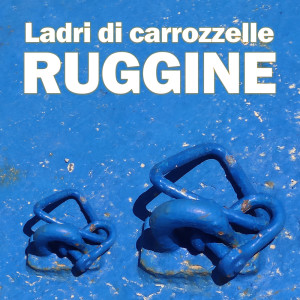 Ladri di Carrozzelle的專輯Ruggine