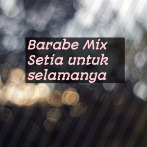 Dengarkan lagu Setia untuk selamanya (Remix) nyanyian Barabe mix dengan lirik