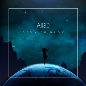 Dengarkan Down to Grow lagu dari Aird dengan lirik