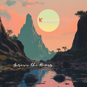 Listen to Across the River song with lyrics from KanZan