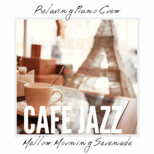 ดาวน์โหลดและฟังเพลง Cafe Jazz Collected พร้อมเนื้อเพลงจาก Relaxing Piano Crew