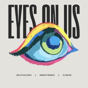 ORL B THA CODA的專輯Eyes On Us (feat. Wawa's World & DJ Nicar ) (Explicit)