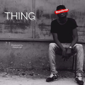 ดาวน์โหลดและฟังเพลง Thing พร้อมเนื้อเพลงจาก Shayo Davids