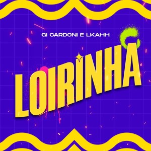 收听Gi Cardoni的Loirinha (Explicit)歌词歌曲
