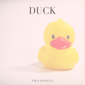 收聽Phanoman的Duck歌詞歌曲