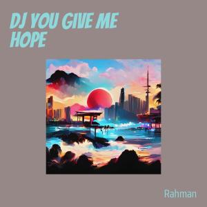 Listen to Dj You Give Me Hope song with lyrics from Rahman