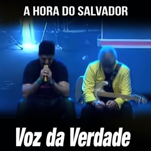 Voz da Verdade的專輯A Hora do Salvador