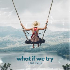 收聽Dacris的what if we try歌詞歌曲