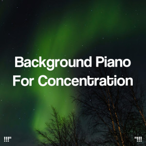 "!!! Background Piano For Concentration !!!"