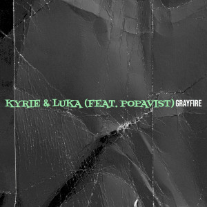 Listen to Kyrie & Luka (Explicit) song with lyrics from Grayfire