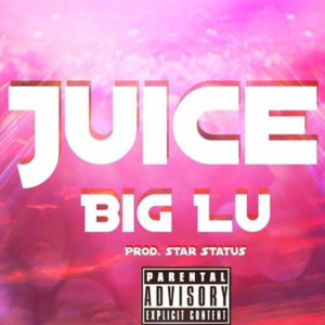 收聽Big Lu的Juice (Explicit)歌詞歌曲