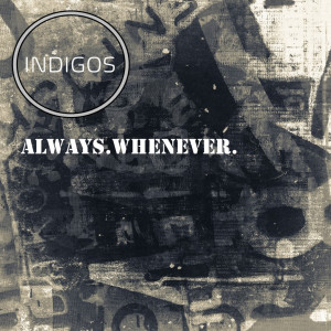 Listen to Always.Whenever. song with lyrics from Indigos