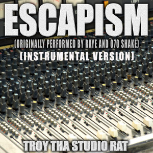 อัลบัม Escapism (Originally Performed by RAYE and 070 Shake) (Instrumental Version) ศิลปิน Troy Tha Studio Rat
