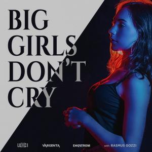 ดาวน์โหลดและฟังเพลง Big Girls Don't Cry (with Rasmus Gozzi) พร้อมเนื้อเพลงจาก LuXci
