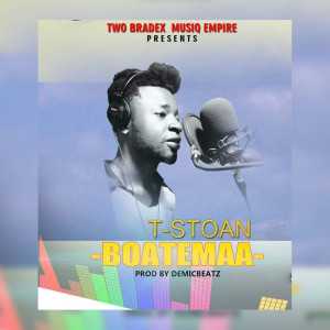 Dengarkan lagu Boatemaa nyanyian T-Stoan dengan lirik