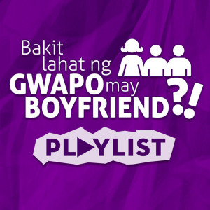 Bakit Lahat Ng Gwapo May Boyfriend?! Playlist dari Donnalyn