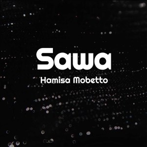 Listen to Sawa song with lyrics from Hamisa Mobetto