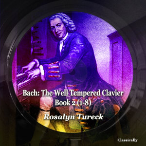 Rosalyn Tureck的專輯Bach: The Well Tempered Clavier, Book 2 (1-8)