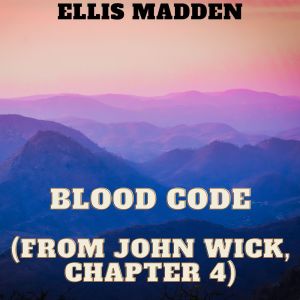 Blood Code (From John Wick, Chapter 4) dari Ellis Madden