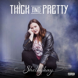 Album Thick and Pretty (Explicit) from Shelbykay