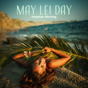 Zen Spa Music Experts的專輯May Lei Day, Hawaiian Morning