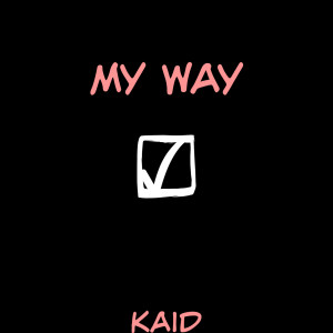 ดาวน์โหลดและฟังเพลง My Way (Explicit) พร้อมเนื้อเพลงจาก KAID