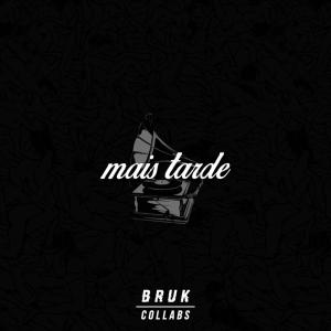 ดาวน์โหลดและฟังเพลง Mais Tarde พร้อมเนื้อเพลงจาก BRUK Collabs
