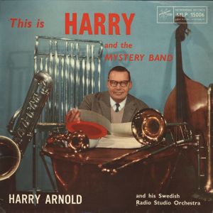 อัลบัม This Is Harry And The Mystery Band ศิลปิน Harry Arnold And His Swedish Radio Studio Orchestra