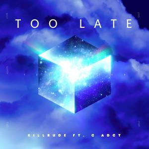 Killrude的專輯Too Late (feat. C Adct)